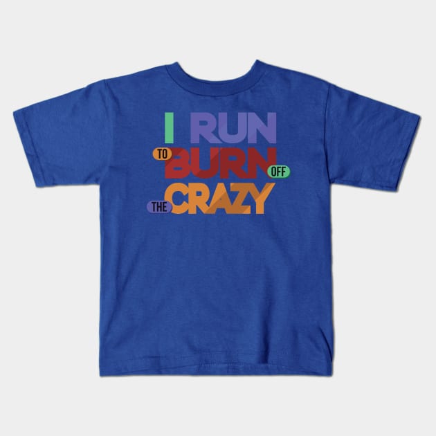 i run to burn off the crazy 3 Kids T-Shirt by AmorysHals